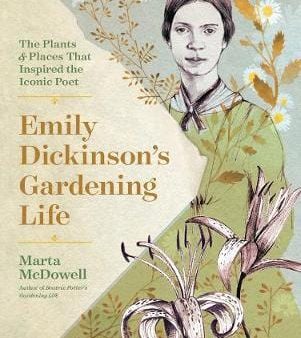 Martha Mcdowell: Emily Dickinson s Gardening Life: The Plants and Places That Inspired the Iconic Poet [2019] hardback Online Hot Sale