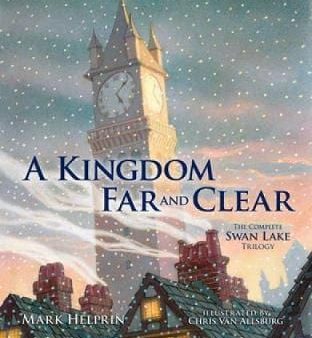 Mark Helprin: A Kingdom Far and Clear: WITH Swan Lake AND A City in Winter AND The Veil of Snows [2010] hardback For Sale